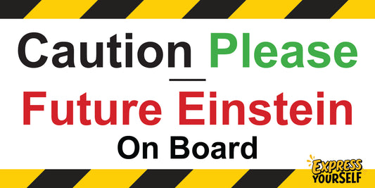 Caution  Please - Future Einstein on Board - Large Size 10" x 5"