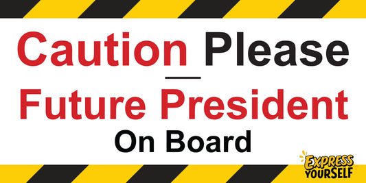 Caution  Please - Future President on Board - Large Size 10" x 5"